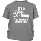 It's a BOB Thing YOUTH / CHILD T-Shirt You Wouldn't Understand