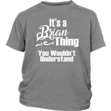IT'S A BRIAN THING. YOU WOULDN'T UNDERSTAND Youth T-Shirt