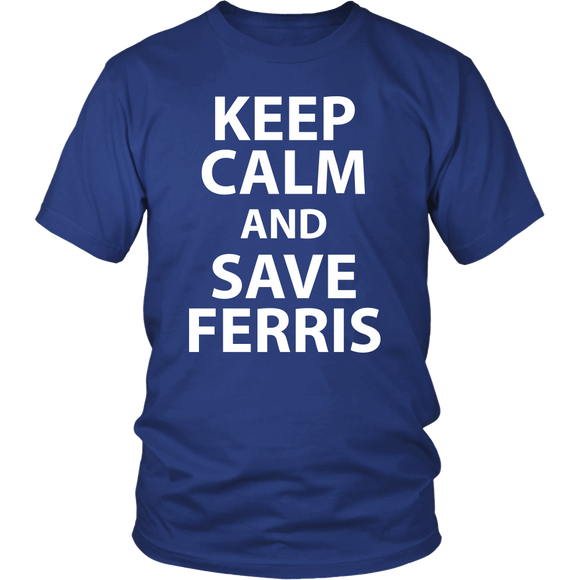 Keep Calm and Save Ferris - 80's - Unisex T-Shirt - J & S Graphics