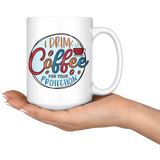 I DRINK COFFEE FOR YOUR PROTECTION 11oz or 15oz COFFEE MUG