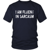 I am Fluent in Sarcasm - Unisex T-Shirt - J & S Graphics