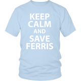 Keep Calm and Save Ferris - 80's - Unisex T-Shirt - J & S Graphics