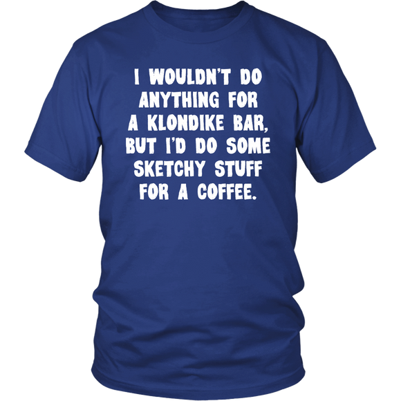 I wouldn't do anything for a Klondike Bar Unisex T-Shirt - J & S Graphics
