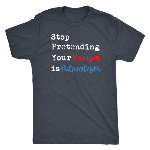 Stop Pretending Your Racism is Patriotism Men's Triblend Short Sleeve T-Shirt - J & S Graphics