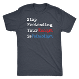 Stop Pretending Your Racism is Patriotism Men's Triblend Short Sleeve T-Shirt - J & S Graphics