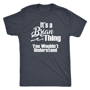 IT'S A BRIAN THING. YOU WOULDN'T UNDERSTAND Men's T-Shirt