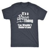 IT'S A BRIAN THING. YOU WOULDN'T UNDERSTAND Men's T-Shirt