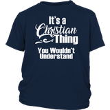 It's a CHRISTIAN Thing Youth Child T-Shirt You Wouldn't Understand - J & S Graphics