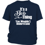 It's a BOB Thing YOUTH / CHILD T-Shirt You Wouldn't Understand