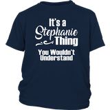 It's a STEPHANIE Thing Youth/Child T-Shirt You Wouldn't Understand - J & S Graphics