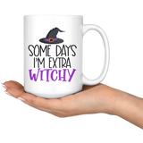 Some Days I'm Extra Witchy 11oz or 15oz COFFEE MUG