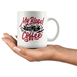MY BLOOD TYPE IS COFFEE 11oz or 15oz COFFEE MUG