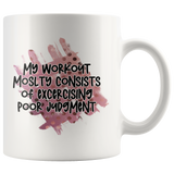 My Workout Mostly Consists of Exercising Poor Judgment 11oz or 15oz COFFEE MUG