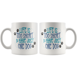 Life is too Short to have Just One Dog 11oz or 15oz COFFEE MUG