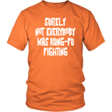 Surely, Not Everybody was Kung-Fu Fighting Unisex T-Shirt - J & S Graphics