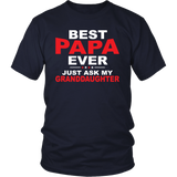 BEST PAPA EVER, Just ask my Granddaughter, Unisex T-Shirt - J & S Graphics
