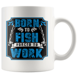 BORN to FISH, FORCED to WORK 11oz COFFEE MUG - J & S Graphics