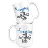 SWEARING Will Definitely Help COFFEE MUG 11oz or 15oz