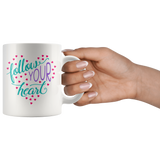 Follow Your Heart 11oz COFFEE MUG - J & S Graphics