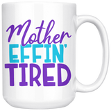 MOTHER EFFIN' TIRED Coffee Mug 11oz or 15oz Funny Mom Mug