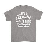 It's a BRODY Thing Men's T-Shirt You Wouldn't Understand - J & S Graphics