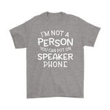 I'm Not a Person You Can Put on Speaker Phone Men's T-Shirt