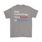 Stop Pretending Your Racism is Patriotism Men's Short Sleeve T-Shirt - J & S Graphics