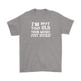 I'm Not Old, Your Music Just Sucks Men's T-Shirt
