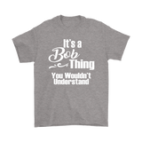 It's a BOB Thing Men's T-Shirt You Wouldn't Understand