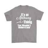 It's an ANTHONY Thing Men's T-Shirt You Wouldn't Understand