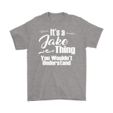 IT'S A JAKE THING. YOU WOULDN'T UNDERSTAND. Men's T-Shirt