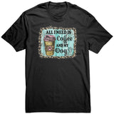 All I need is Coffee and My Dog Unisex T-Shirt