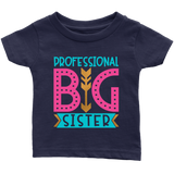 PROFESSIONAL BIG SISTER Infant T-Shirt - J & S Graphics