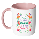 MAKE THE CHOICE TO BELIEVE IN YOUR DREAMS Color Accent Coffee Mug - J & S Graphics