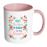 MAKE THE CHOICE TO BELIEVE IN YOUR DREAMS Color Accent Coffee Mug - J & S Graphics