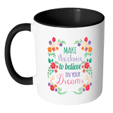 MAKE THE CHOICE TO BELIEVE IN YOUR DREAMS Color Accent Coffee Mug - J & S Graphics