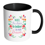 MAKE THE CHOICE TO BELIEVE IN YOUR DREAMS Color Accent Coffee Mug - J & S Graphics