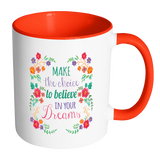 MAKE THE CHOICE TO BELIEVE IN YOUR DREAMS Color Accent Coffee Mug - J & S Graphics