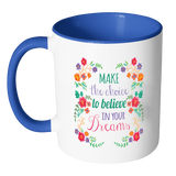 MAKE THE CHOICE TO BELIEVE IN YOUR DREAMS Color Accent Coffee Mug - J & S Graphics