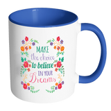 MAKE THE CHOICE TO BELIEVE IN YOUR DREAMS Color Accent Coffee Mug - J & S Graphics