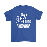 It's a BOB Thing Men's T-Shirt You Wouldn't Understand