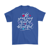 Be Your Own Kind of Beautiful Unisex T-Shirt