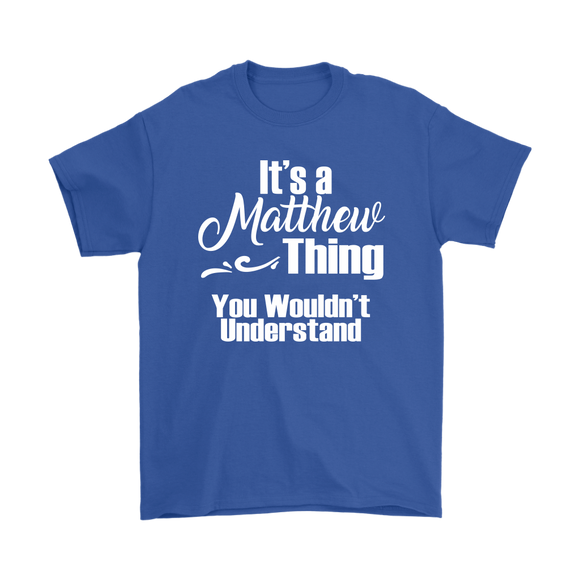 IT'S A MATTHEW THING. YOU WOULDN'T UNDERSTAND. Unisex T-Shirt