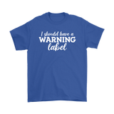 I Should Have a Warning Label Men's T-Shirt