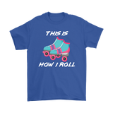 This is How I Roll, Retro 80's Roller skates, Roller Skating Unisex T-Shirt