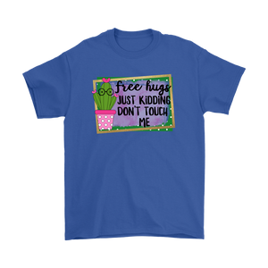 FREE HUGS - Just Kidding, Don't Touch Me Men's or Women's T-Shirts