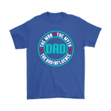 Dad...The Man, The Myth, The Bad Influence FATHER'S DAY T-Shirt