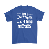 IT'S A JENNIFER THING. YOU WOULDN'T UNDERSTAND Unisex T-Shirt