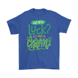 Who Needs Luck? I Have Charm! Men's or Women's T-Shirt