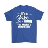 IT'S A JAKE THING. YOU WOULDN'T UNDERSTAND. Men's T-Shirt